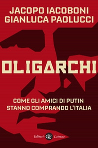 Oligarchi. Come gli amici di Putin stanno comprando l'Italia - Librerie.coop