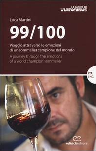 99/100. Viaggio attraverso le emozioni di un sommelier campione del mondo. Ediz. italiana e inglese - Librerie.coop
