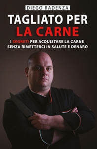 Tagliato per la carne. I segreti per acquistare la carne senza rimetterci in salute e denaro - Librerie.coop