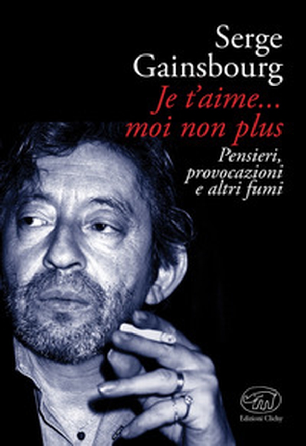 Je t'aime... moi non plus. Pensieri, provocazioni e altri fumi - Librerie.coop Je t'aime... moi non plus. Pensieri, provocazioni e altri fumi - Librerie.coop