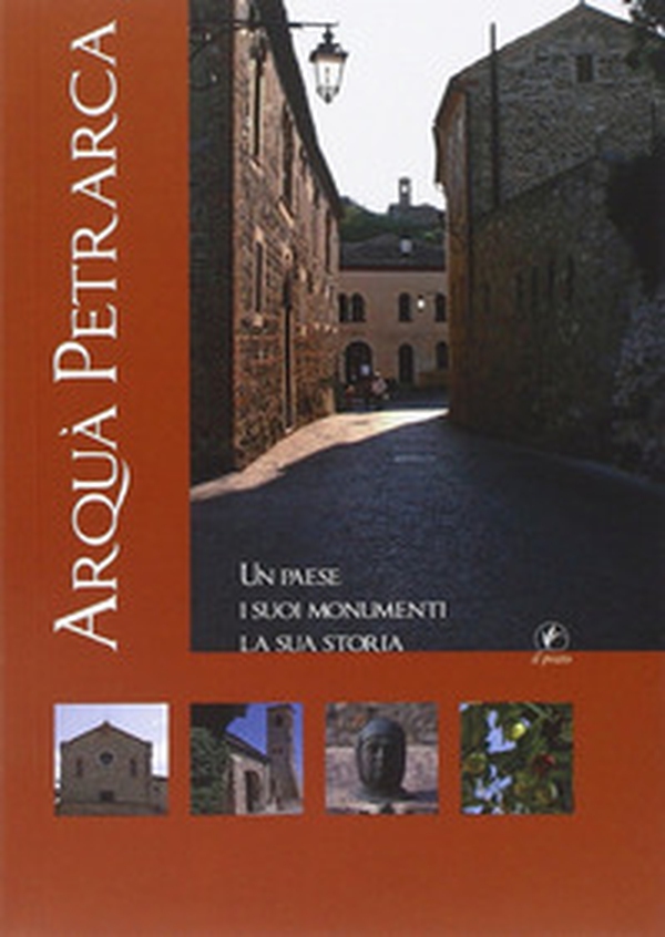 Arquà Petrarca. Un paese, i suoi monumenti, la sua storia - Librerie.coop Arquà Petrarca. Un paese, i suoi monumenti, la sua storia - Librerie.coop