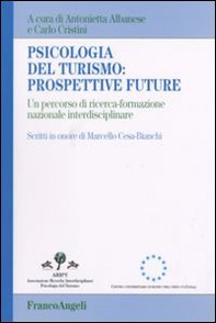 Psicologia del turismo: prospettive future. Un percorso di ricerca-formazione nazionale interdisciplinare. Scritti in onore di Marcello Cesa-Bianchi - Librerie.coop