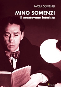 Mino Somenzi. Il mantovano futurista - Librerie.coop