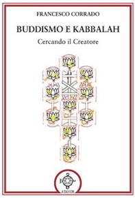 Buddismo e Kabbalah. Cercando il creatore - Librerie.coop Buddismo e Kabbalah. Cercando il creatore - Librerie.coop