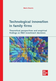 Technological innovation in family firms. Theoretical perspectives and empirical findings on R&D investment decisions - Librerie.coop