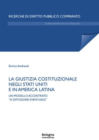 La giustizia costituzionale negli Stati Uniti e in America Latina. Un modello accentrato «a diffusione eventuale» - Librerie.coop