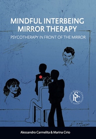 Mindful interbeing mirror therapy. Psychotherapy in front of the mirror - Librerie.coop