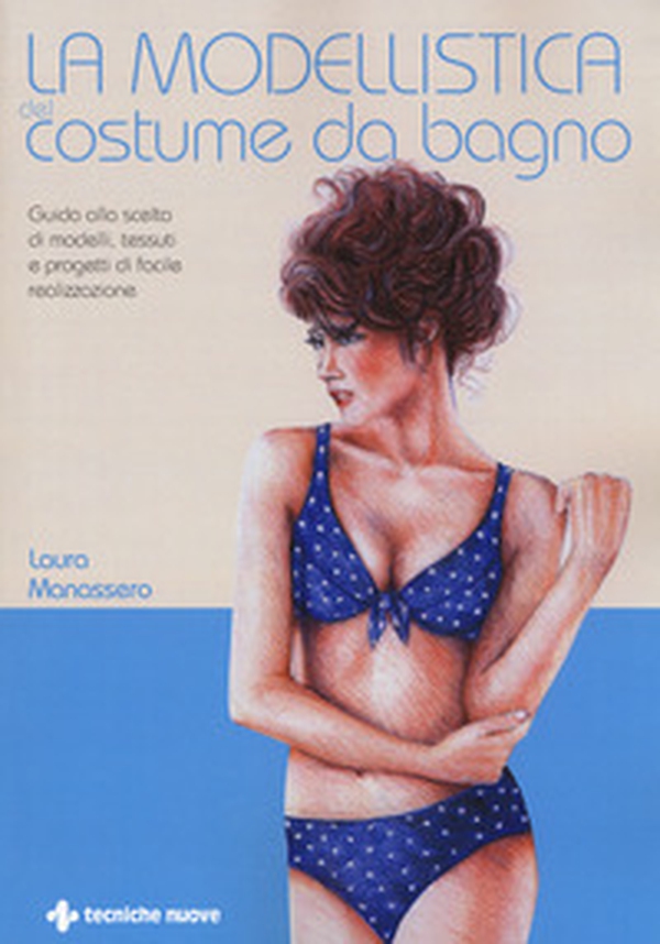 La modellistica del costume da bagno. Guida alla scelta di modelli, tessuti e progetti di facile realizzazione - Librerie.coop La modellistica del costume da bagno. Guida alla scelta di modelli, tessuti e progetti di facile realizzazione - Librerie.coop