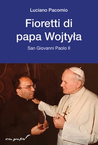 Fioretti di papa Wojtyla. San Giovanni Paolo II - Librerie.coop