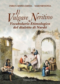 Il vulgare neritino. Vocabolario etimologico del dialetto di Nardò - Librerie.coop