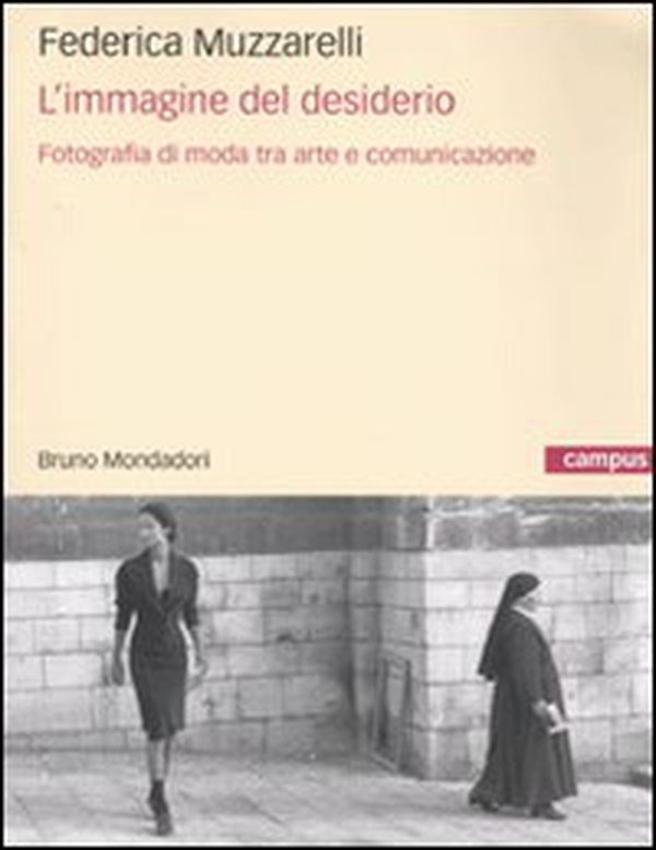 L'immagine del desiderio. Fotografia di moda tra arte e comunicazione - Librerie.coop L'immagine del desiderio. Fotografia di moda tra arte e comunicazione - Librerie.coop