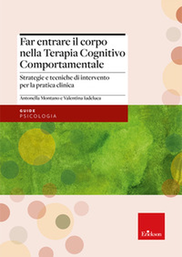 Far entrare il corpo nella Terapia Cognitivo Comportamentale. Strategie e tecniche di intervento per la pratica clinica - Librerie.coop Far entrare il corpo nella Terapia Cognitivo Comportamentale. Strategie e tecniche di intervento per la pratica clinica - Librerie.coop