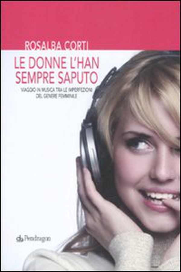 Le donne l'han sempre saputo. Viaggio in musica tra le imperfezioni del genere femminile - Librerie.coop Le donne l'han sempre saputo. Viaggio in musica tra le imperfezioni del genere femminile - Librerie.coop