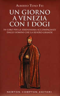 Un giorno a Venezia con i dogi. In giro per la Serenissima accompagnati dagli uomini che la resero grande - Librerie.coop Un giorno a Venezia con i dogi. In giro per la Serenissima accompagnati dagli uomini che la resero grande - Librerie.coop