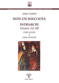 Non un solo iota. Patriarchi. Genesi 12-50. Cose nuove e cose antiche - Librerie.coop