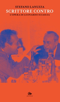 Scrittore contro. L'opera di Leonardo Sciascia - Librerie.coop