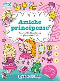Amiche principesse. Tante attività, coloring e giochi divertenti. Sticker fantasy - Librerie.coop
