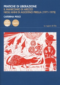 Pratiche di liberazione. Il manicomio di Arezzo degli anni di Agostino Pirella (1971-1978) - Librerie.coop