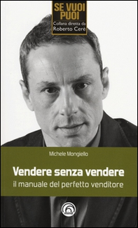 Vendere senza vendere. Il manuale del perfetto venditore - Librerie.coop