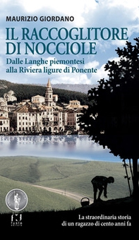 Il raccoglitore di nocciole. Dalle Langhe piemontesi alla Riviera ligure di Ponente - Librerie.coop