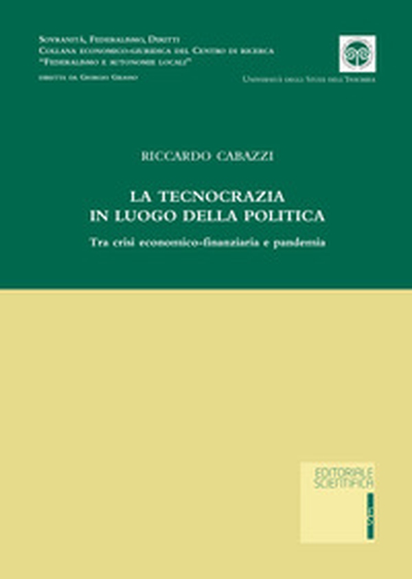 La tecnocrazia in luogo della politica. Tra crisi economico-finanziaria e pandemia - Librerie.coop La tecnocrazia in luogo della politica. Tra crisi economico-finanziaria e pandemia - Librerie.coop