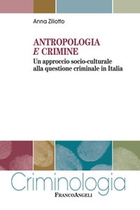 Antropologia e crimine. Un approccio socio-culturale alla questione criminale in Italia - Librerie.coop Antropologia e crimine. Un approccio socio-culturale alla questione criminale in Italia - Librerie.coop