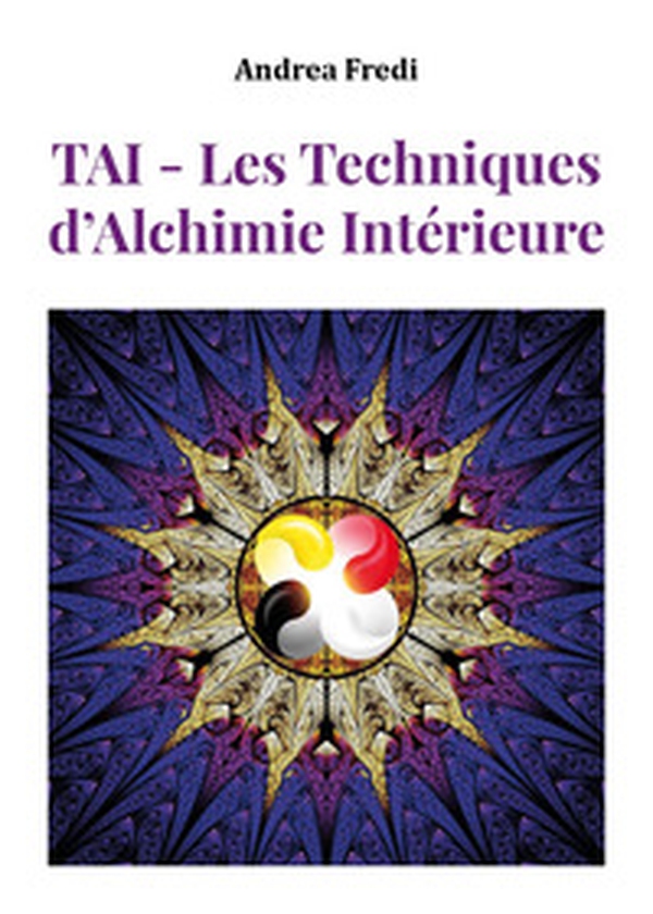 TAI. Les techniques d'alchimie intérieure - Librerie.coop TAI. Les techniques d'alchimie intérieure - Librerie.coop