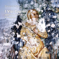 I vizi capitali. Apparsi e scomparsi a Venzone - Librerie.coop