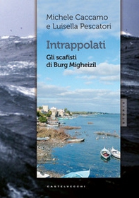 Intrappolati. Gli scafisti di Burg Migheizil - Librerie.coop