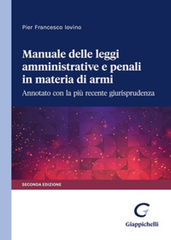 Manuale delle leggi amministrative e penali in materia di armi. Annotato con la più recente giurisprudenza - Librerie.coop Manuale delle leggi amministrative e penali in materia di armi. Annotato con la più recente giurisprudenza - Librerie.coop