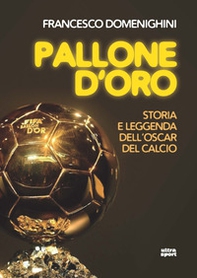 Pallone d'oro. Storia e leggenda dell'Oscar del calcio - Librerie.coop