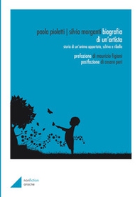 Biografia di un'artista. Storia di un'anima appartata, schiva e ribelle - Librerie.coop
