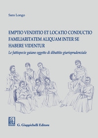 Emptio venditio et locatio conductio familiaritatem aliquam inter se habere videntur. Le fattispecie gaiane oggetto di dibattito giurisprudenziale - Librerie.coop