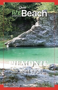 WeBeach. Piemonte. 120 spiagge nascoste. Itinerari insoliti, escursioni, campeggi, trattorie ed agriturismi - Librerie.coop