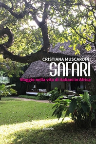 Safari. Viaggio nella vita di italiani in Africa - Librerie.coop