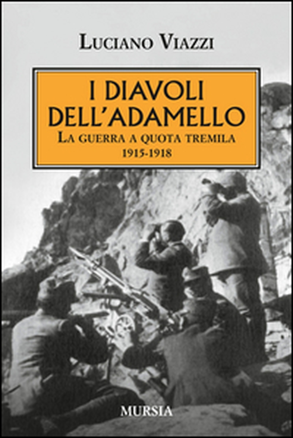 I diavoli dell'Adamello. La guerra a quota tremila 1915-1918 - Librerie.coop I diavoli dell'Adamello. La guerra a quota tremila 1915-1918 - Librerie.coop