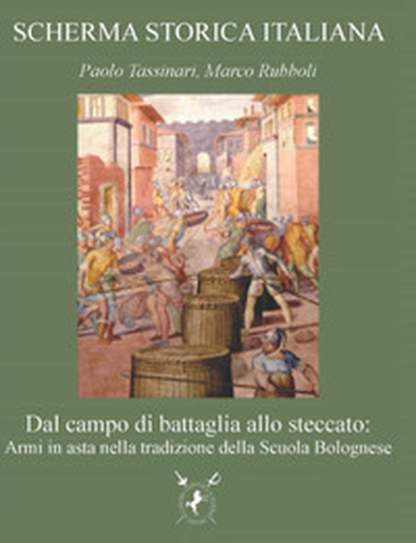 Dal campo di battaglia allo steccato: armi in asta nella tradizione della Scuola Bolognese - Librerie.coop Dal campo di battaglia allo steccato: armi in asta nella tradizione della Scuola Bolognese - Librerie.coop