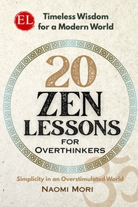 20 zen lessons for overthinkers. Simplicity in an overstimulated world - Librerie.coop