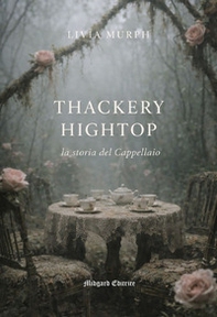 Thackery Hightop, la storia del Cappellaio - Librerie.coop