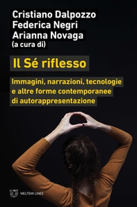 Il sé riflesso. Immagini, narrazioni, tecnologie e altre forme contemporanee di autorappresentazione - Librerie.coop