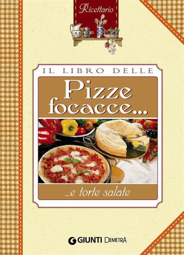 Il libro delle pizze focacce e torte salate - Librerie.coop Il libro delle pizze focacce e torte salate - Librerie.coop