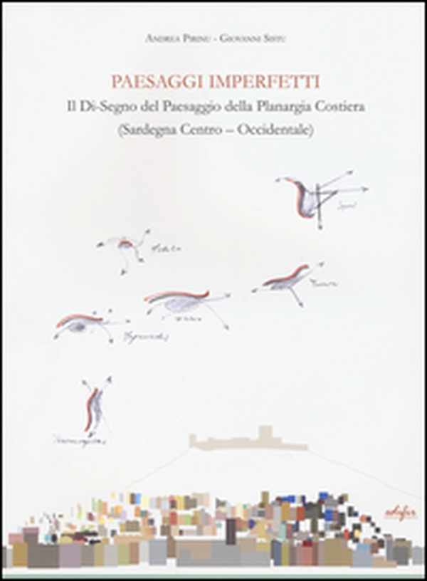 Paesaggi imperfetti. Il di-segno del paesaggio della Planargia costiera (Sardegna centro-occidentale) - Librerie.coop Paesaggi imperfetti. Il di-segno del paesaggio della Planargia costiera (Sardegna centro-occidentale) - Librerie.coop