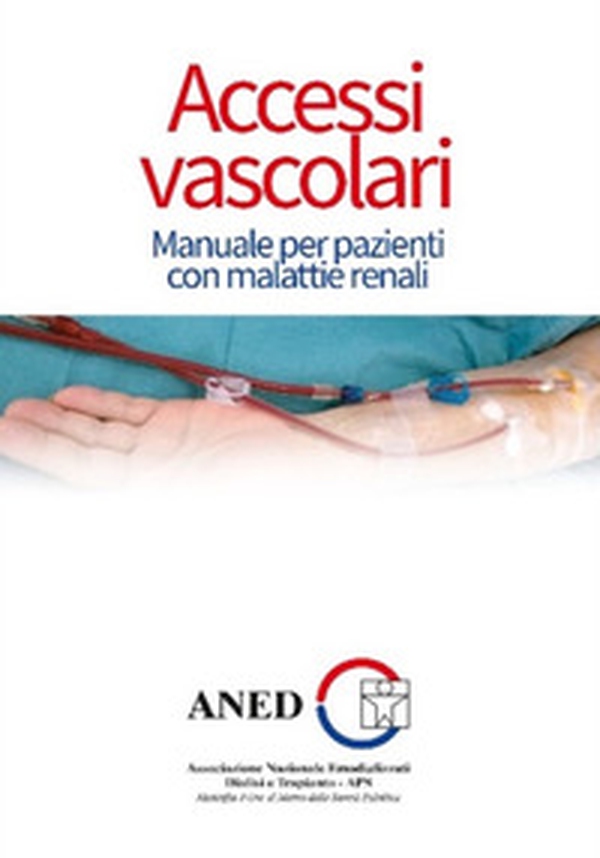 Accessi vascolari. Manuale per pazienti con malattie renali - Librerie.coop Accessi vascolari. Manuale per pazienti con malattie renali - Librerie.coop