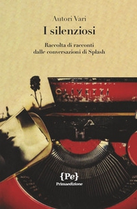 I silenziosi. Raccolta di racconti dalle conversazioni di Splash - Librerie.coop I silenziosi. Raccolta di racconti dalle conversazioni di Splash - Librerie.coop