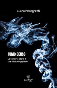 Fumo denso. La contorta storia di una felicità impalpabile - Librerie.coop