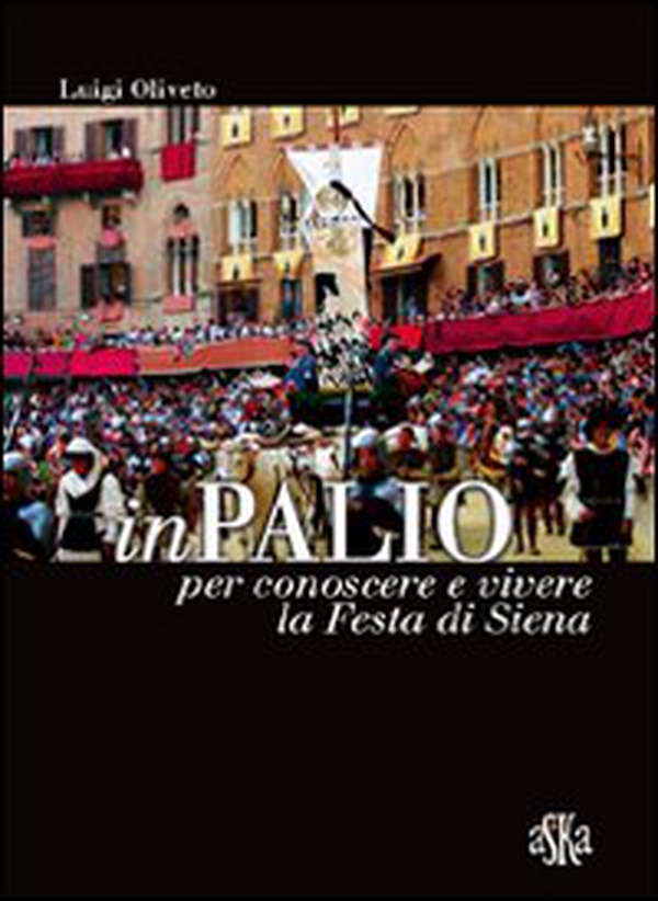 InPalio. Per conoscere e vivere la festa di Siena - Librerie.coop InPalio. Per conoscere e vivere la festa di Siena - Librerie.coop