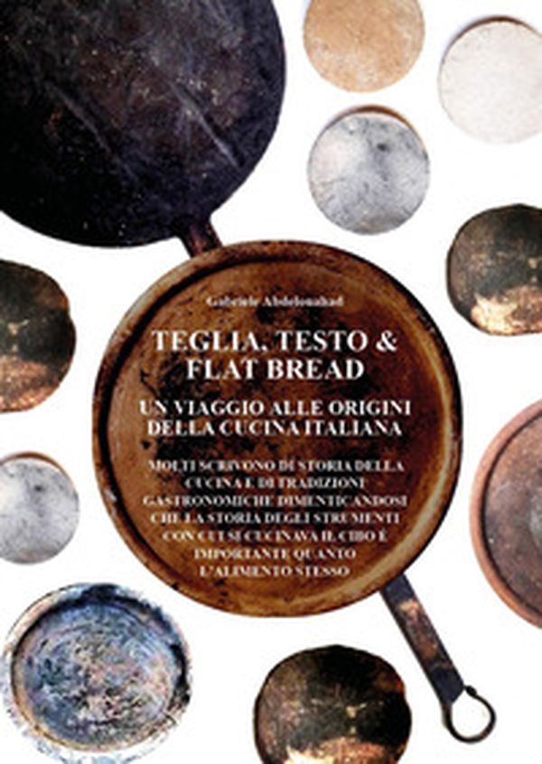 Teglia, testo e flat bread. Un viaggio alle origini della cucina italiana - Librerie.coop Teglia, testo e flat bread. Un viaggio alle origini della cucina italiana - Librerie.coop