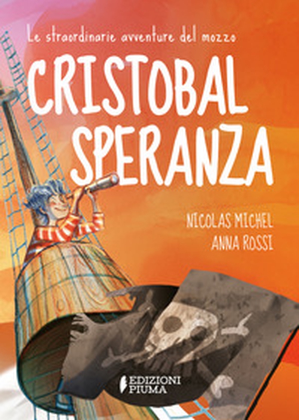 Le straordinarie avventure del mozzo Cristobal Speranza per mari e oceani, nell'era di animali fantastici, isole misteriose e brigantini - Librerie.coop Le straordinarie avventure del mozzo Cristobal Speranza per mari e oceani, nell'era di animali fantastici, isole misteriose e brigantini - Librerie.coop