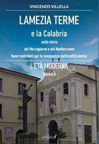 Lamezia Terme e la Calabria nella storia del Mezzogiorno e del Mediterraneo. Nuovi contributi per la conoscenza dell'eredità storica - Vol. 2 - Librerie.coop