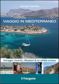 Viaggio in Mediterraneo. Immagini, incontri, riflessioni di un velista curioso - Librerie.coop
